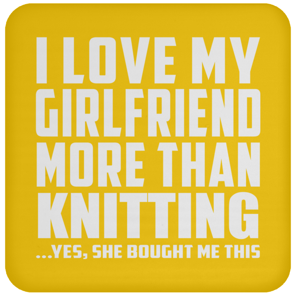 I Love My Girlfriend More Than Knitting - Drink Coaster