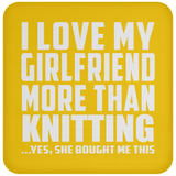 I Love My Girlfriend More Than Knitting - Drink Coaster