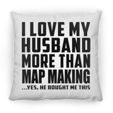 I Love My Husband More Than Map Making - Throw Pillow