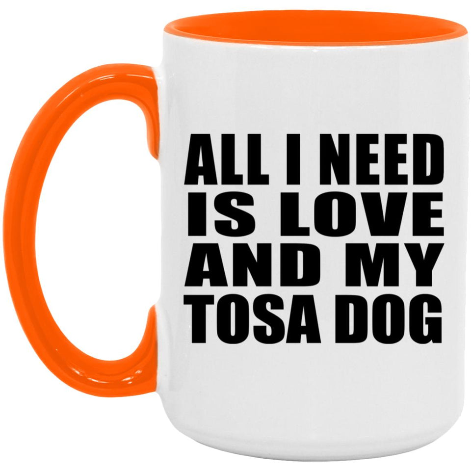 All I Need Is Love And My Tosa Dog - 15oz Accent Mug Orange
