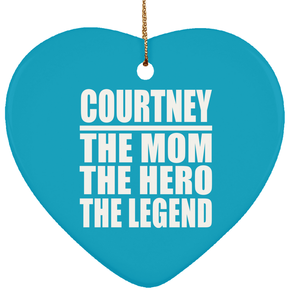 Courtney The Mom The Hero The Legend - Heart Ornament