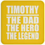 Timothy The Dad The Hero The Legend - Drink Coaster