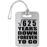 25th Anniversary Square Root of 625 Years Down Forever To Go - Luggage Bag Tag