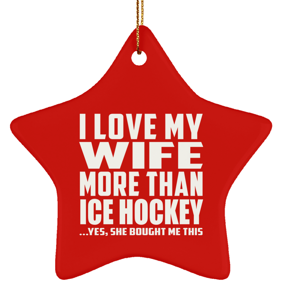 I Love My Wife More Than Ice Hockey - Star Ornament