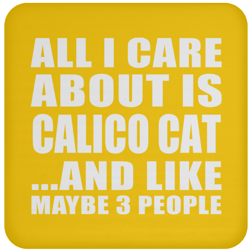 All I Care About Is Calico Cat - Drink Coaster