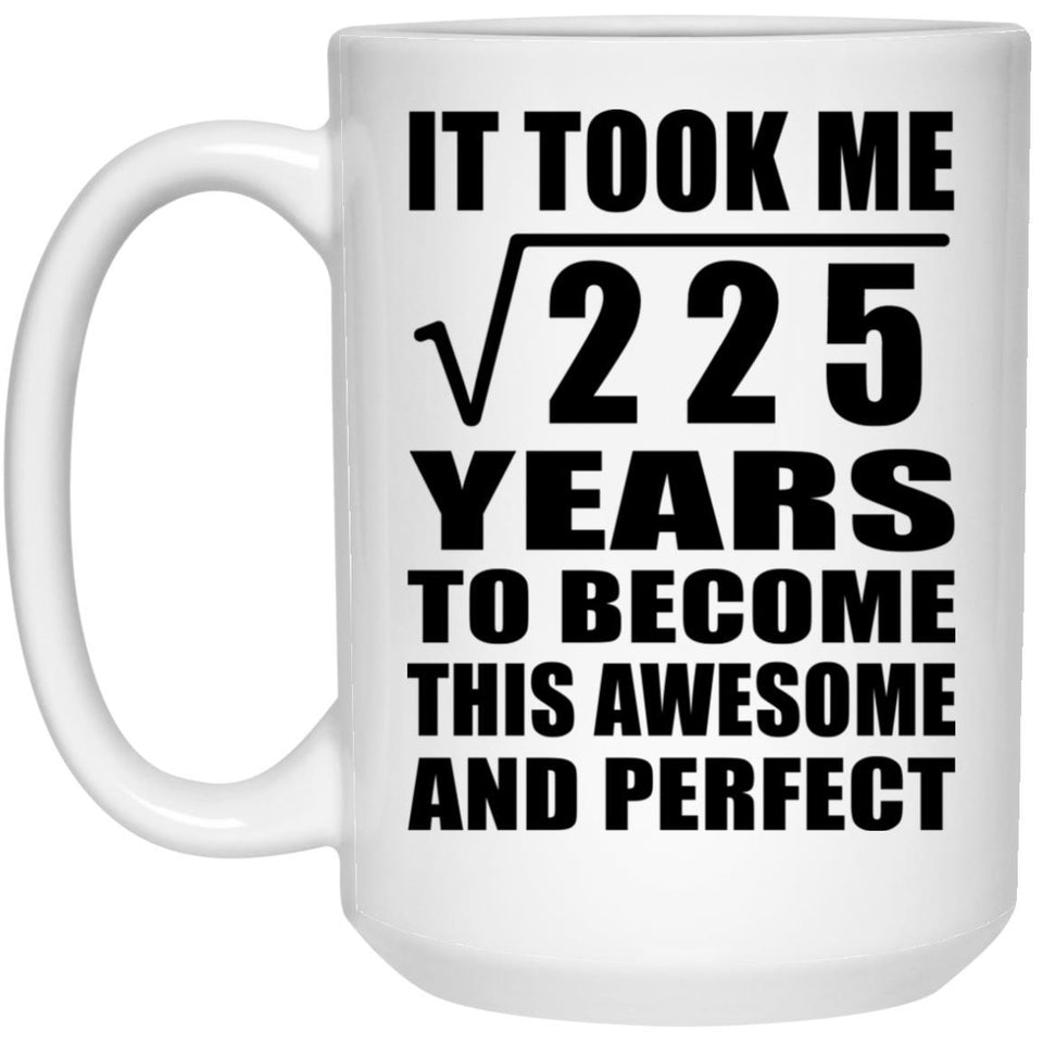 15th Birthday Took Square Root of 225 Years To Awesome - 15oz Coffee Mug