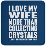 I Love My Wife More Than Collecting Crystals - Drink Coaster