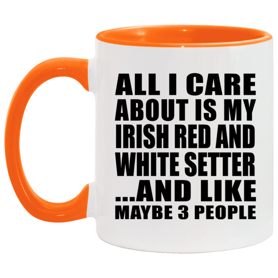 All I Care About Is My Irish Red And White Setter - 11oz Accent Mug Orange