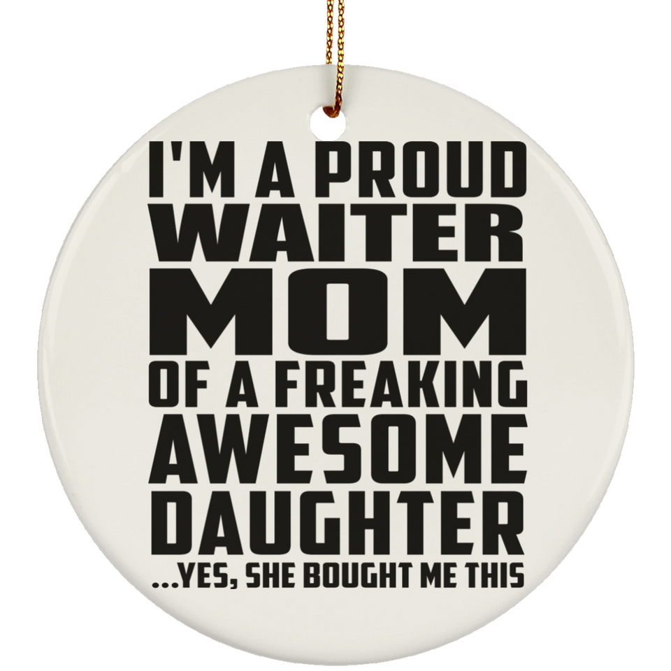Proud Waiter Mom Of Awesome Daughter - Circle Ornament