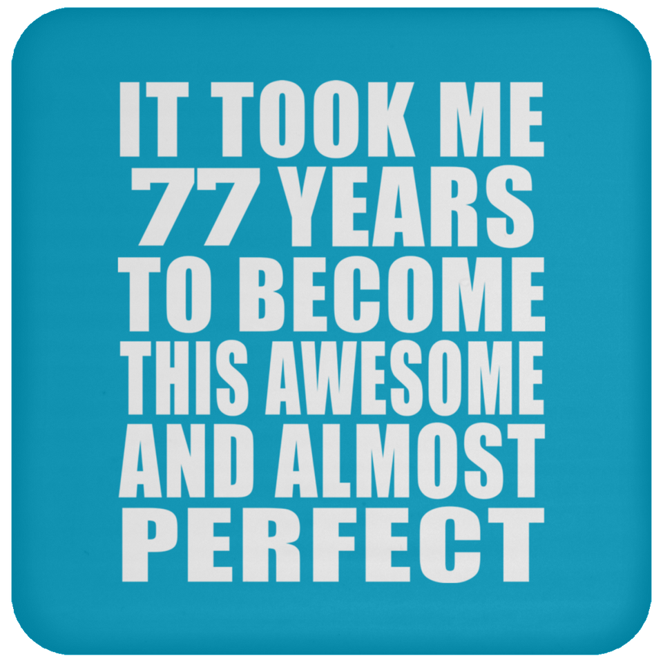 77th Birthday Took 77 Years To Become Awesome & Perfect - Drink Coaster