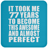 77th Birthday Took 77 Years To Become Awesome & Perfect - Drink Coaster