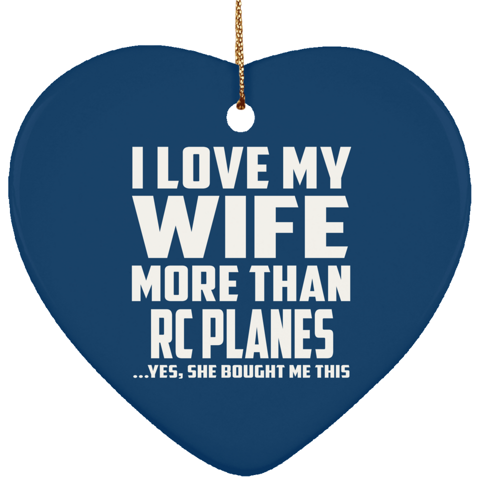 I Love My Wife More Than RC Planes - Heart Ornament