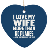 I Love My Wife More Than RC Planes - Heart Ornament