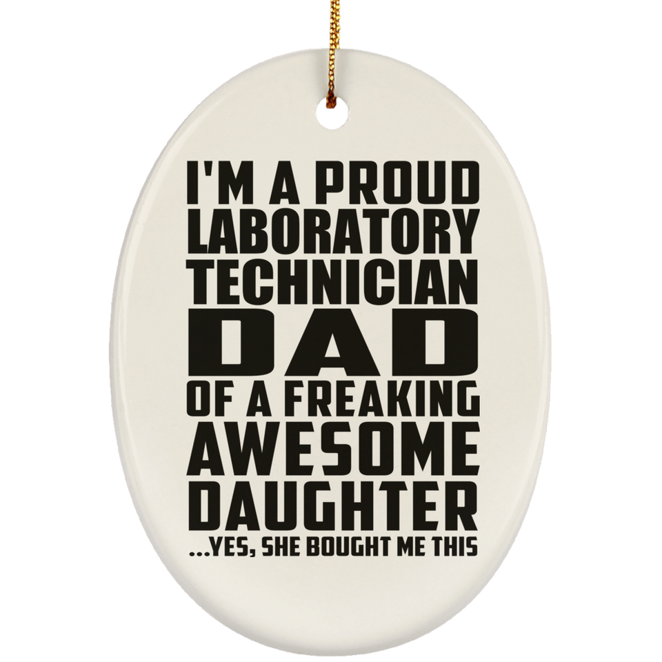 Proud Laboratory Technician Dad Of Awesome Daughter - Oval Ornament