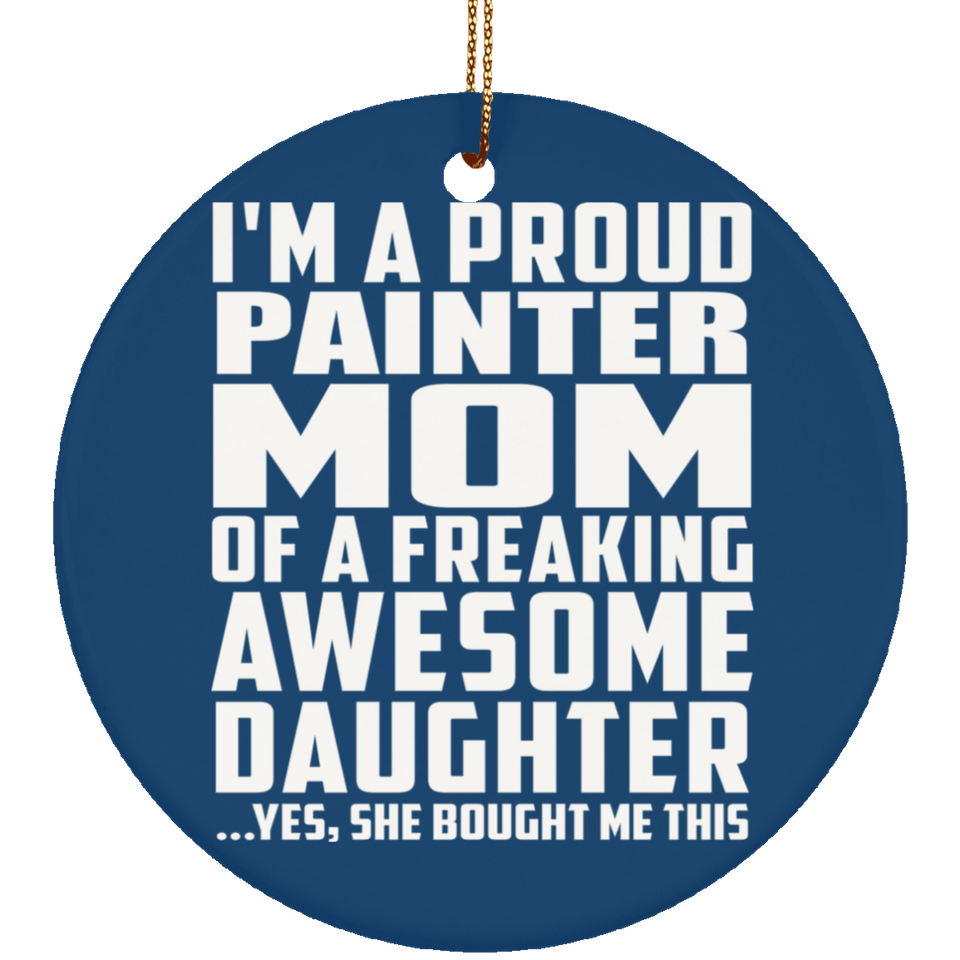 Proud Painter Mom Of Awesome Daughter - Circle Ornament