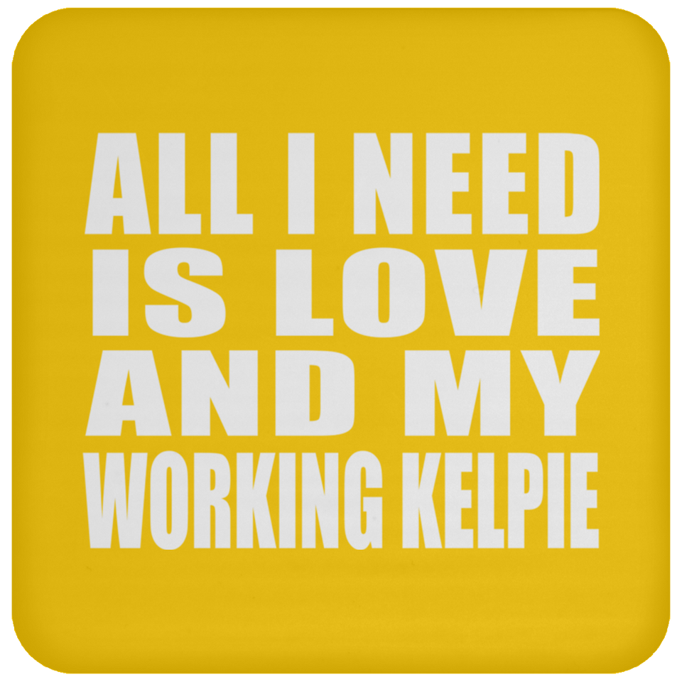 All I Need Is Love And My Working Kelpie - Drink Coaster