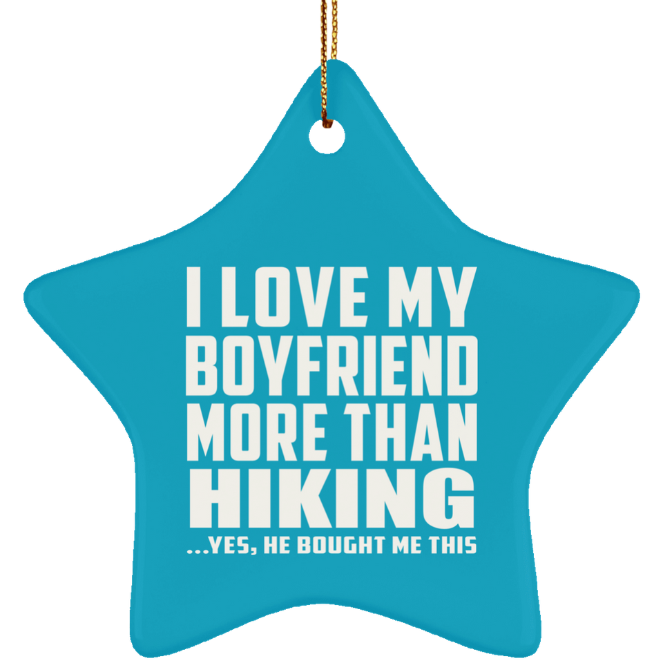 I Love My Boyfriend More Than Hiking - Star Ornament