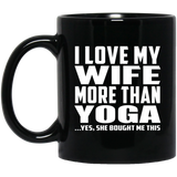 I Love My Wife More Than Yoga - 11 Oz Coffee Mug Black