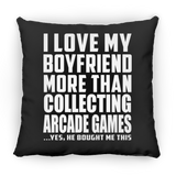 I Love My Boyfriend More Than Collecting Arcade Games - Throw Pillow Black