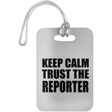 Keep Calm and Trust The Reporter - Luggage Bag Tag