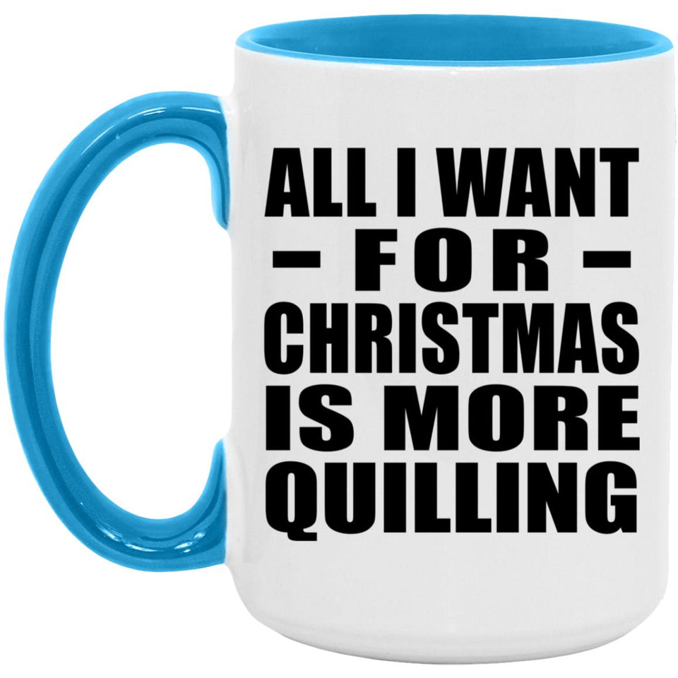 All I Want For Christmas Is More Quilling - 15oz Accent Mug Blue