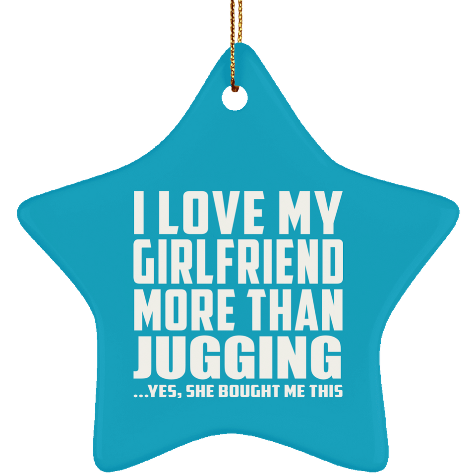 I Love My Girlfriend More Than Jugging - Star Ornament