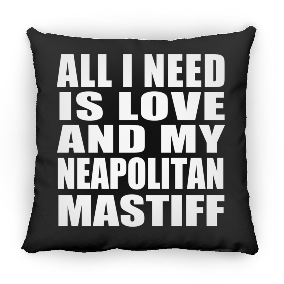 All I Need Is Love And My Neapolitan Mastiff - Throw Pillow Black