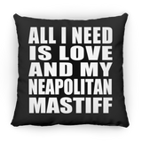 All I Need Is Love And My Neapolitan Mastiff - Throw Pillow Black