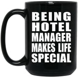 Being Hotel Manager Makes Life Special - 15oz Coffee Mug Black