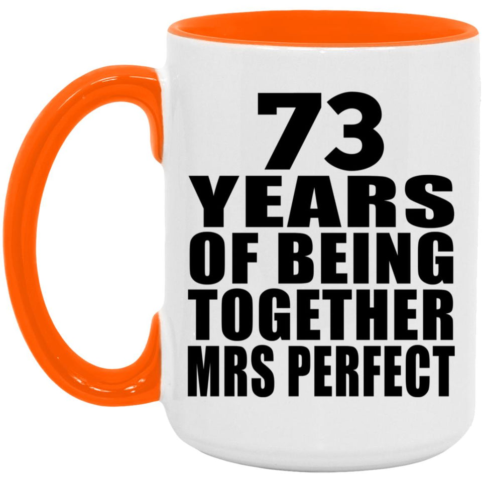 73rd Anniversary 73 Years Of Being Mrs Perfect - 15oz Accent Mug Orange
