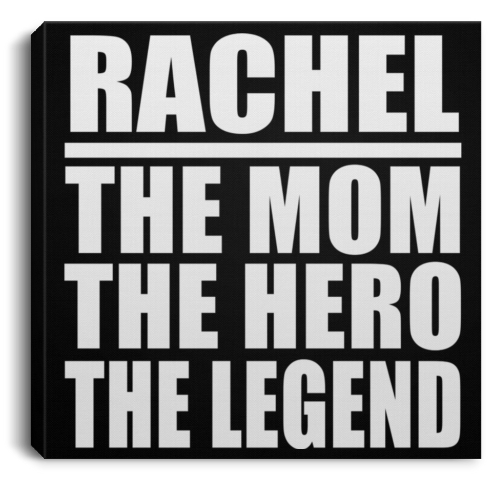 Rachel The Mom The Hero The Legend - Canvas Square