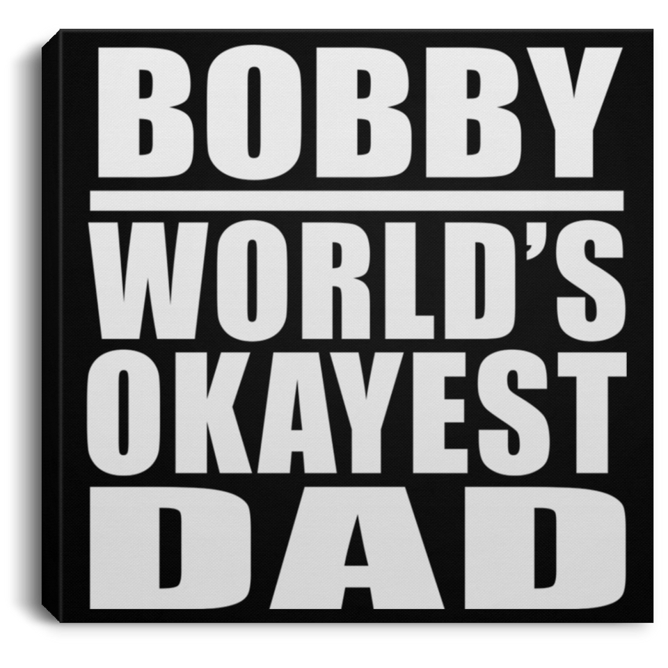 Bobby World's Okayest Dad - Canvas Square