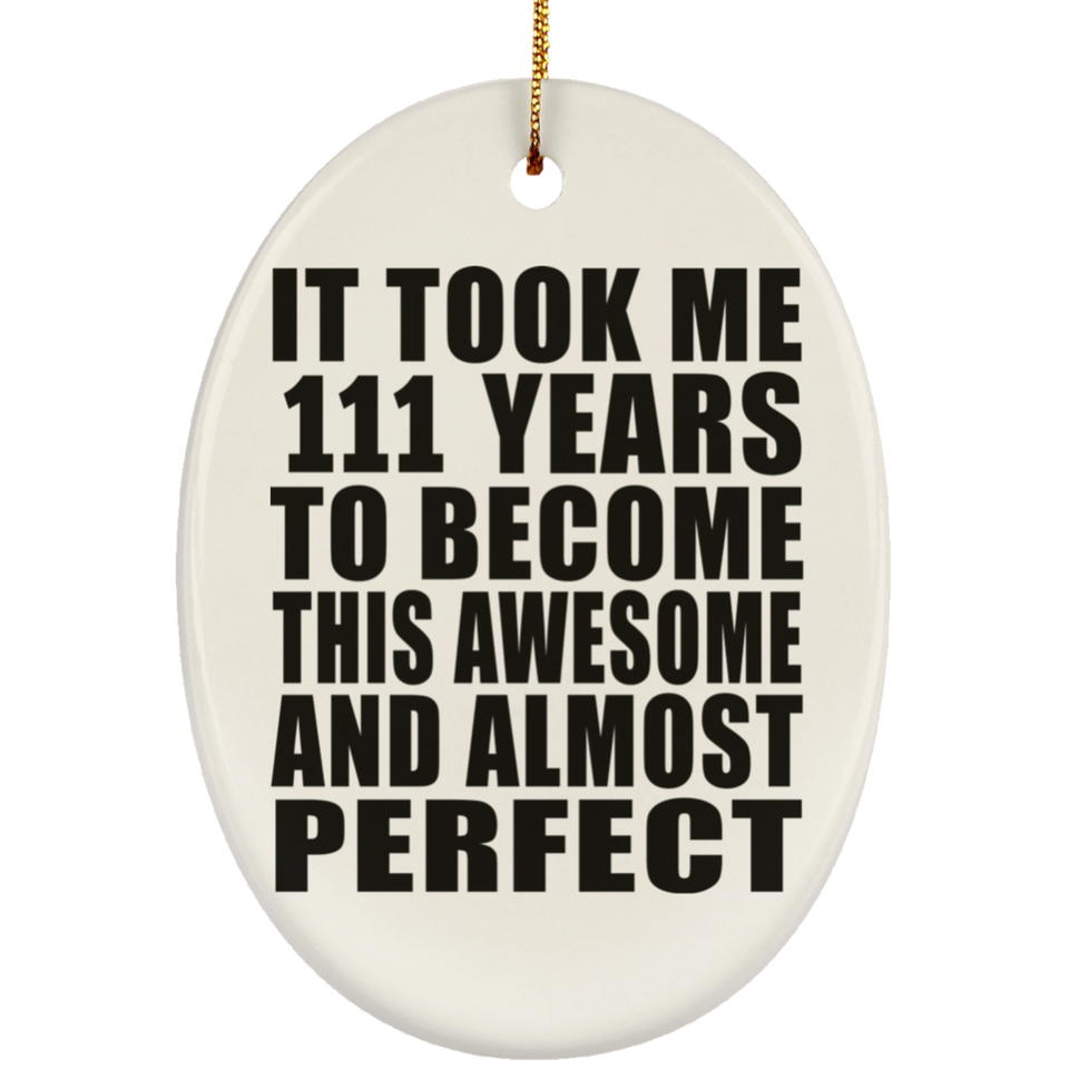111th Birthday Took 111 Years To Become Awesome & Perfect - Oval Ornament