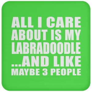 All I Care About Is My Labradoodle - Drink Coaster