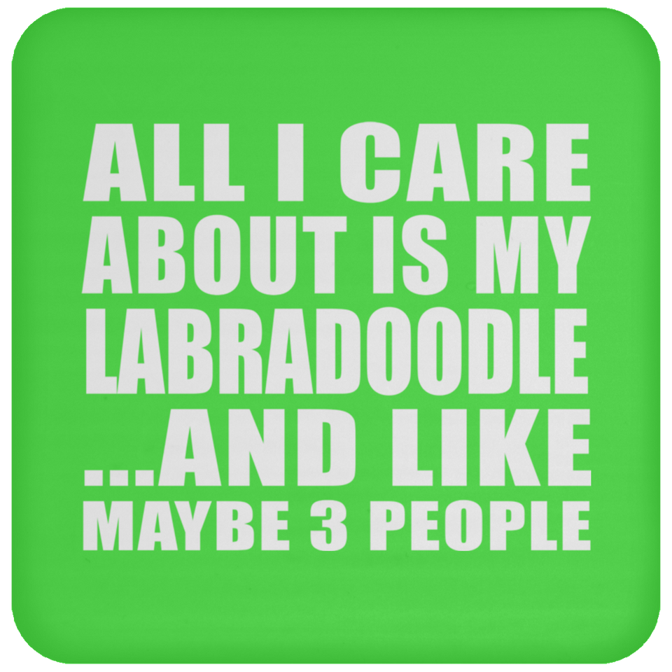 All I Care About Is My Labradoodle - Drink Coaster