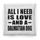 All I Need Is Love And A Dalmatian Dog - Throw Pillow