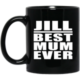 Jill Best Mum Ever - 11 Oz Coffee Mug Black