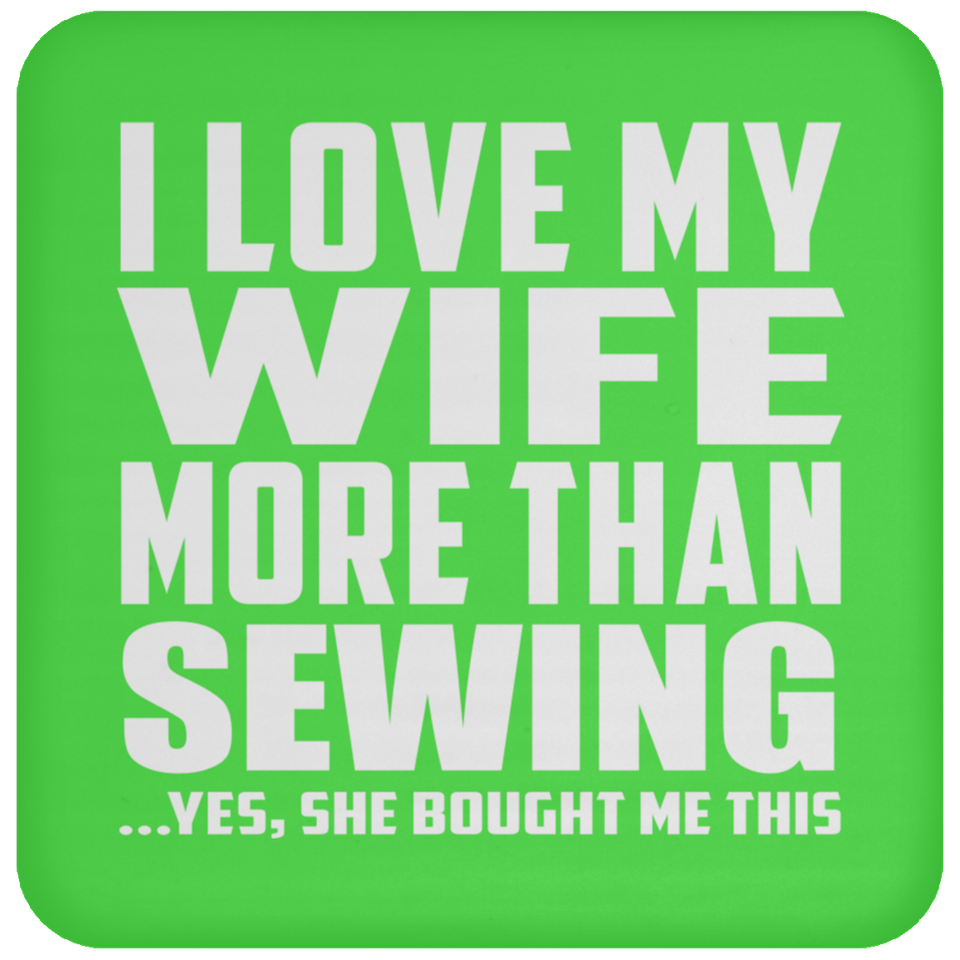 I Love My Wife More Than Sewing - Drink Coaster