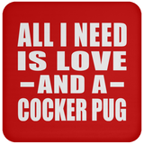 All I Need Is Love And A Cocker Pug - Drink Coaster