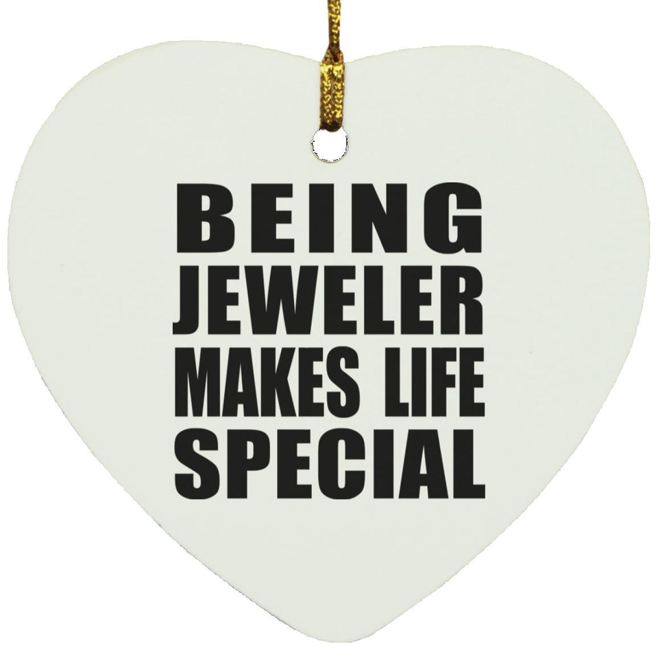 Being Jeweler Makes Life Special - Heart Ornament