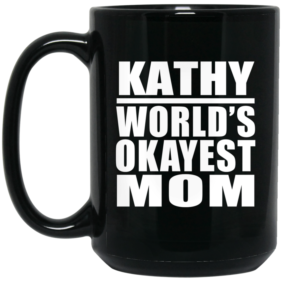 Kathy World's Okayest Mom - 15 Oz Coffee Mug Black