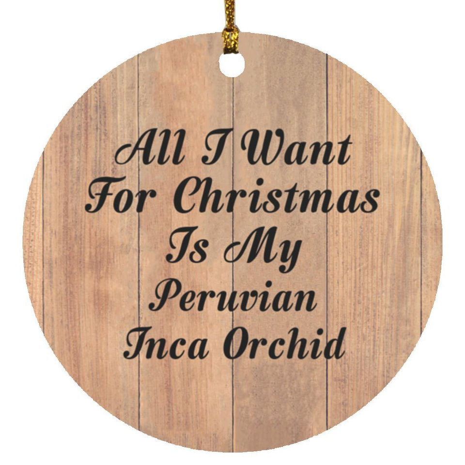 All I Want For Christmas Is My Peruvian Inca Orchid - Circle Ornament C