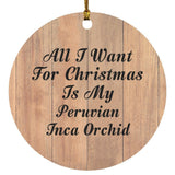 All I Want For Christmas Is My Peruvian Inca Orchid - Circle Ornament C