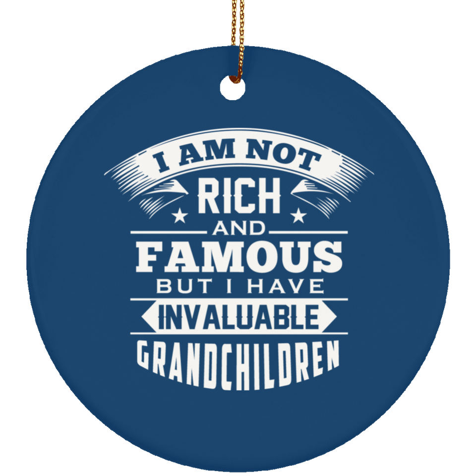 I Am Not Rich & Famous, But I Have Invaluable Grandchildren - Circle Ornament