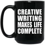 Creative Writing Makes Life Complete - 15oz Coffee Mug Black