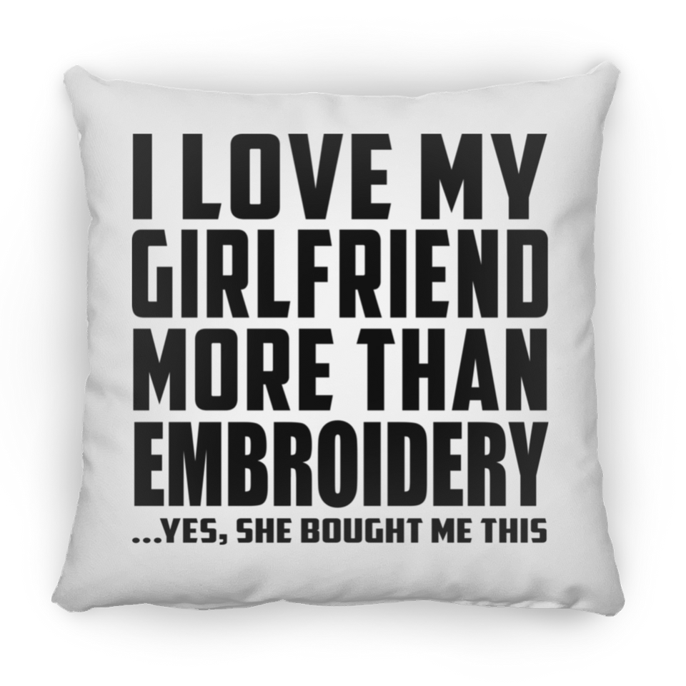 I Love My Girlfriend More Than Embroidery - Throw Pillow