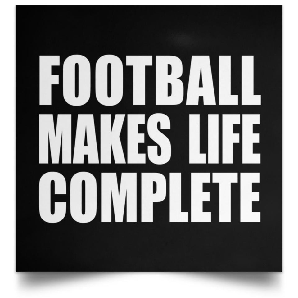 Football Makes Life Complete - Poster Square