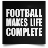 Football Makes Life Complete - Poster Square