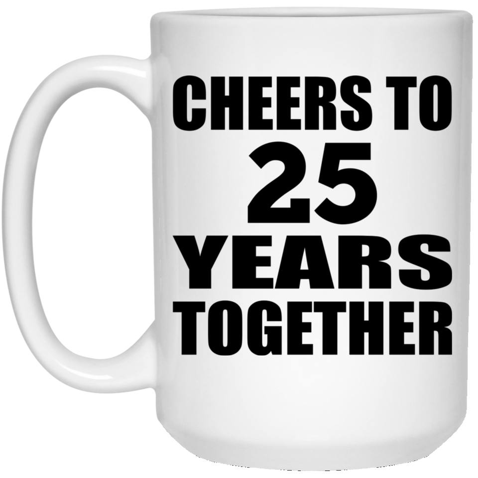 25th Anniversary Cheers To 25 Years Together - 15oz Coffee Mug
