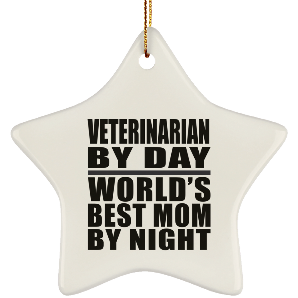 Veterinarian By Day World's Best Mom By Night - Star Ornament